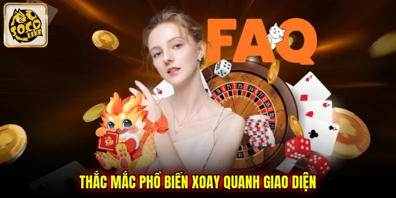 Thắc mắc phổ biến xoay quanh giao diện